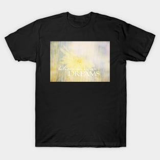 Believe In Your Dreams quote on nature art T-Shirt